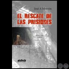 EL RESCATE DE LAS PRISIONES - Autor: JOSÉ ANTONIO MONNÍN - Año 2019